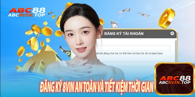 Đăng Ký 8vin An Toàn và Tiết Kiệm Thời Gian